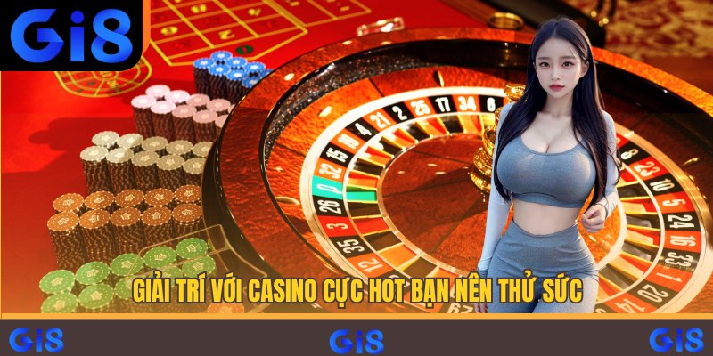 Giải trí với Casino cực hot bạn nên thử sức