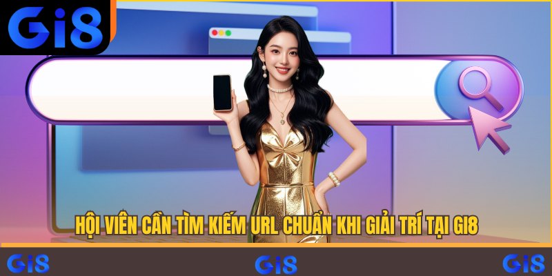 Hội viên cần tìm kiếm URL chuẩn khi giải trí tại Gi8