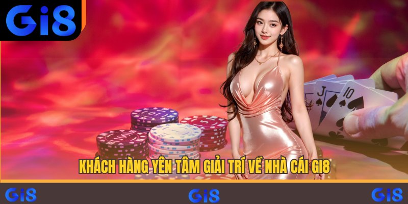 Khách hàng yên tâm giải trí về nhà cái Gi8