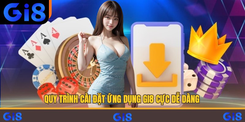 Quy trình cài đặt ứng dụng Gi8 cực dễ dàng